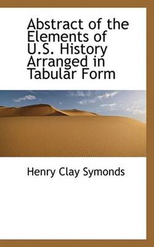 Cover image for Abstract of the Elements of U.S. History Arranged in Tabular Form