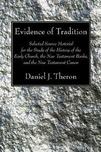 Cover image for Evidence of Tradition: Selected Source Material for the Study of the History of the Early Church, the New Testament Books, and the New Testament Canon