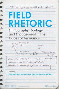 Cover image for Field Rhetoric: Ethnography, Ecology, and Engagement in the Places of Persuasion