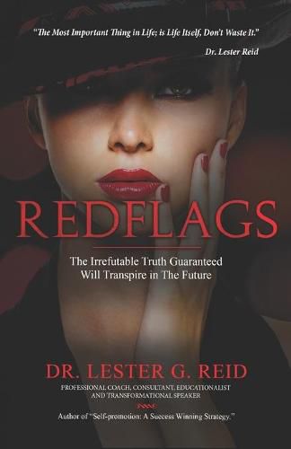 Cover image for Red Flags: The Irrefutable Truth, Guaranteed Will Transpire in The Future.