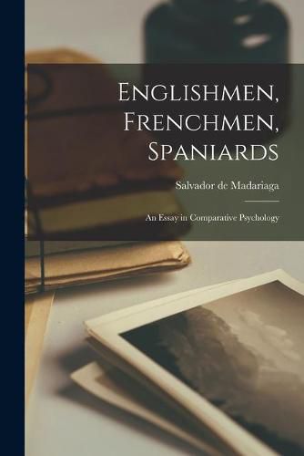 Cover image for Englishmen, Frenchmen, Spaniards: an Essay in Comparative Psychology