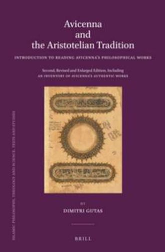 Avicenna and the Aristotelian Tradition: Introduction to Reading Avicenna's Philosophical Works. Second, Revised and Enlarged Edition, Including an Inventory of Avicenna's Authentic Works