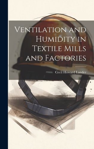 Cover image for Ventilation and Humidity in Textile Mills and Factories