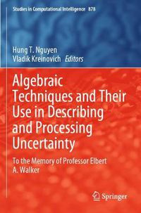 Cover image for Algebraic Techniques and Their Use in Describing and Processing Uncertainty: To the Memory of Professor Elbert A. Walker