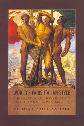 Cover image for World's Fairs Italian-Style: The Great Expositions in Turin and their Narratives, 1860-1915