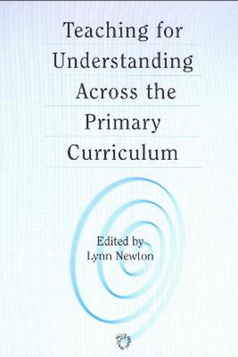 Cover image for Teaching for Understanding Across the Primary Curriculum