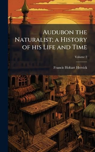 Cover image for Audubon the Naturalist; a History of his Life and Time