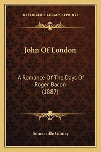 Cover image for John of London: A Romance of the Days of Roger Bacon (1887)