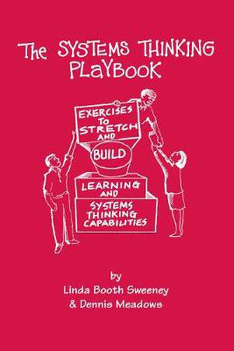 Cover image for The Systems Thinking Playbook: Exercises to Stretch and Build Learning and Systems Thinking Capabilities