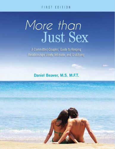 Cover image for More Than Just Sex: A Committed Couples' Guide to Keeping Relationships Lively, Intimate, and Gratifying