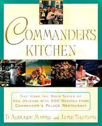 Cover image for Commander's Kitchen: Take Home the True Tastes of New Orleans with More Than 150 Recipes from Commander's Palace Restaurant