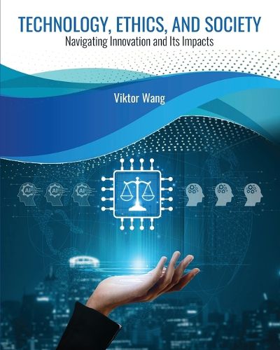Cover image for Technology, Ethics, and Society: Navigating Innovation and Its Impacts