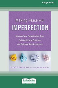 Cover image for Making Peace with Imperfection: Discover Your Perfectionism Type, End the Cycle of Criticism, and Embrace Self-Acceptance (16pt Large Print Edition)