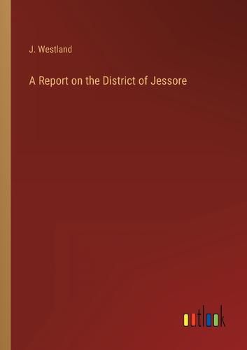 Cover image for A Report on the District of Jessore