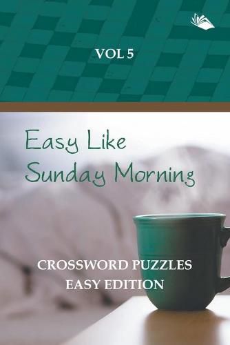 Cover image for Easy Like Sunday Morning Vol 5: Crossword Puzzles Easy Edition