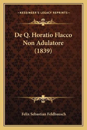 Cover image for de Q. Horatio Flacco Non Adulatore (1839)