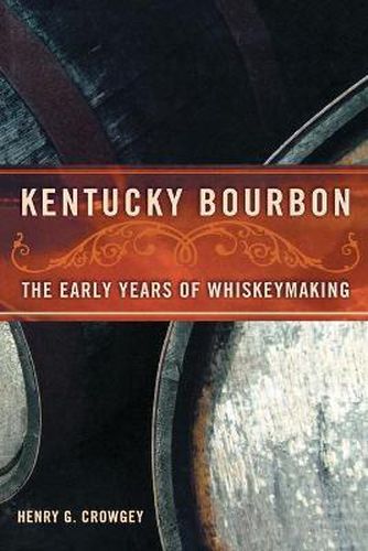 Cover image for Kentucky Bourbon: The Early Years of Whiskeymaking