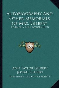 Cover image for Autobiography and Other Memorials of Mrs. Gilbert: Formerly Ann Taylor (1879)