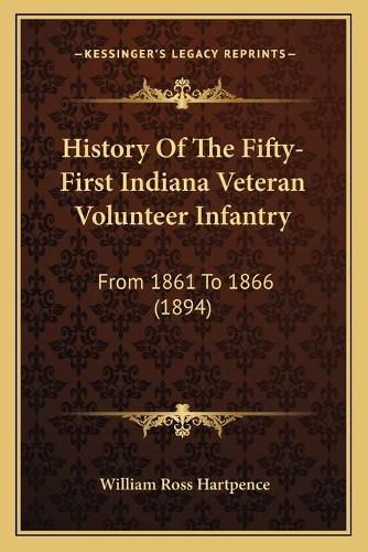 Cover image for History of the Fifty-First Indiana Veteran Volunteer Infantry: From 1861 to 1866 (1894)