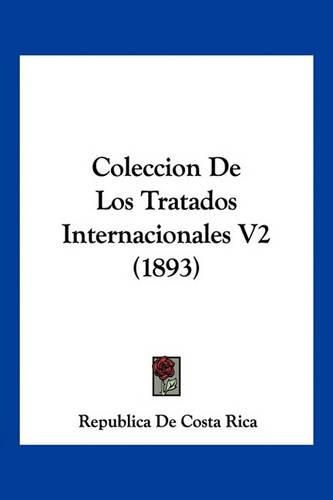 Cover image for Coleccion de Los Tratados Internacionales V2 (1893)