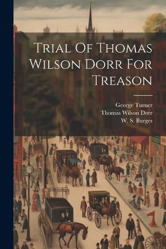 Trial Of Thomas Wilson Dorr For Treason