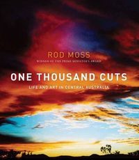 Cover image for One Thousand Cuts: Life and Art in Central Australia