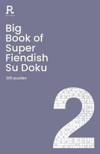 Cover image for Big Book of Super Fiendish Su Doku Book 2: a bumper fiendish sudoku book for adults containing 300 puzzles