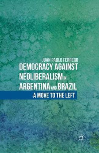 Cover image for Democracy against Neoliberalism in Argentina and Brazil: A Move to the Left