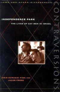 Cover image for Independence Park: The Lives of Gay Men in Israel