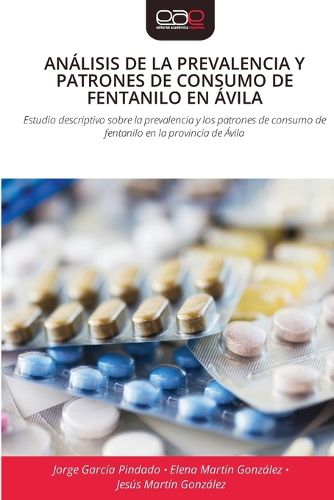 Cover image for Analisis de la Prevalencia Y Patrones de Consumo de Fentanilo En Avila