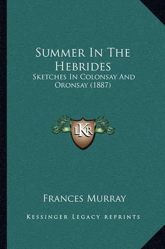 Cover image for Summer in the Hebrides: Sketches in Colonsay and Oronsay (1887)