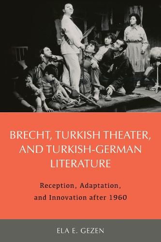 Cover image for Brecht, Turkish Theater, and Turkish-German Literature: Reception, Adaptation, and Innovation after 1960