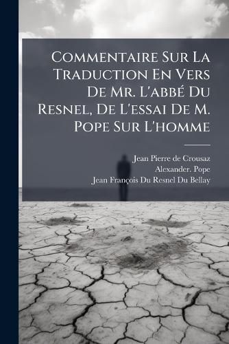 Cover image for Commentaire Sur La Traduction En Vers de Mr. L'Abb Du Resnel, de L'Essai de M. Pope Sur L'Homme