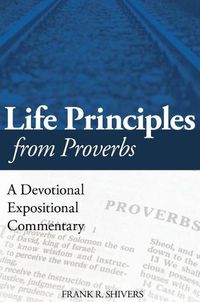 Cover image for Life Principles from Proverbs: A Devotional Expositional Commentary