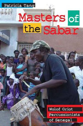 Cover image for Masters of the Sabar: Wolof Griot Percussionists of Senegal