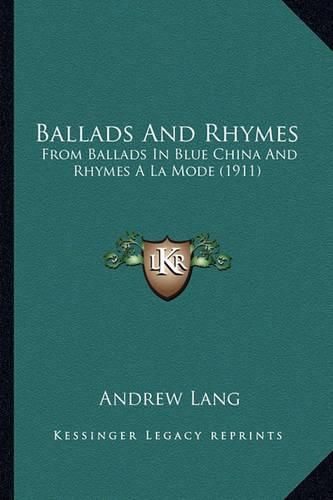 Cover image for Ballads and Rhymes Ballads and Rhymes: From Ballads in Blue China and Rhymes a la Mode (1911) from Ballads in Blue China and Rhymes a la Mode (1911)