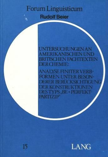 Cover image for Untersuchungen an Amerikanischen Und Britischen Fachtexten Der Chemie: Analyse Finiter Verbformen Unter Besonderer Beruecksichtigung Der Konstruktionen Des Typs -Be + Prefektpartizip-