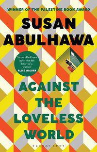 Cover image for Against the Loveless World: Winner of the Palestine Book Award