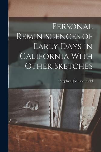 Personal Reminiscences of Early Days in California With Other Sketches