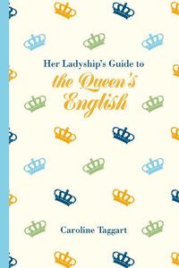 Cover image for Her Ladyship's Guide to the Queen's English