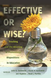 Cover image for Effective or Wise?: Teaching and the Meaning of Professional Dispositions in Education