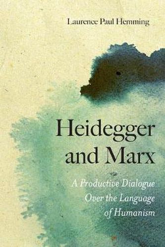 Cover image for Heidegger and Marx: A Productive Dialogue over the Language of Humanism