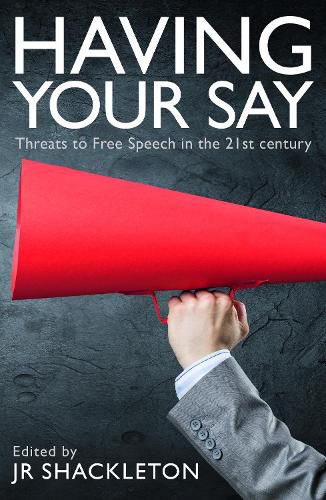 Cover image for Having Your Say: Threats to Free Speech in the 21st Century