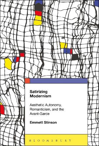 Cover image for Satirizing Modernism: Aesthetic Autonomy, Romanticism, and the Avant-Garde