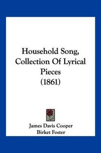 Cover image for Household Song, Collection of Lyrical Pieces (1861)