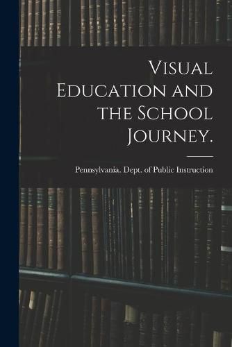 Cover image for Visual Education and the School Journey. [microform]