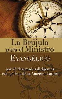 Cover image for La Brujula Para El Ministro Evangelico: Por 23 Destacados Dirigentes Evangelicos de la America Latina