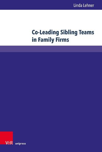 Cover image for Co-Leading Sibling Teams in Family Firms: An Empirical Investigation on Success Factors