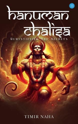 Cover image for Hanuman Chalisa: Demystifying The Secrets- Unlocking the Power of Devotion and Spiritual Awakening.