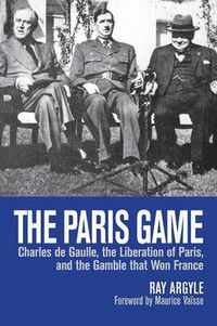 Cover image for The Paris Game: Charles de Gaulle, the Liberation of Paris, and the Gamble that Won France